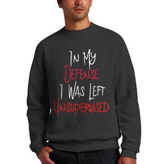 Funny In My Defense I Was Left Unsupervised Men Crewneck Graphic Sweatshirt - Thegiftio UK