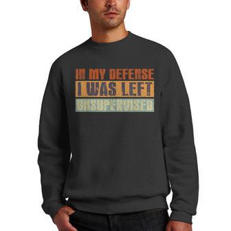 Funny In My Defense I Was Left Unsupervised Retro Vintage Men Crewneck Graphic Sweatshirt - Thegiftio UK