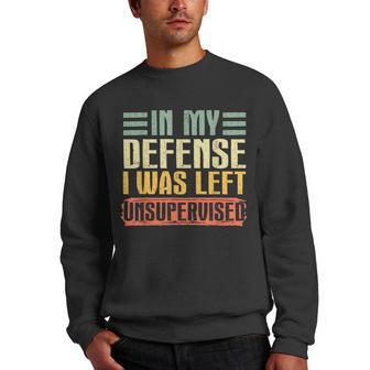 Funny Saying In My Defense I Was Left Unsupervised Men Women Men Crewneck Graphic Sweatshirt - Thegiftio UK