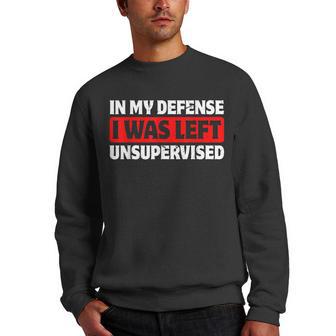 Funny Saying In My Defense I Was Left Unsupervised V2 Men Crewneck Graphic Sweatshirt - Thegiftio UK