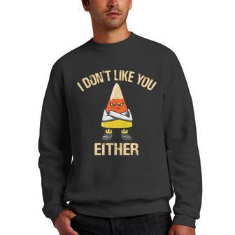 I Dont Like You Either Candy Corn Men Crewneck Graphic Sweatshirt - Thegiftio UK