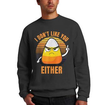 I Dont Like You Either Funny Candy Corn Halloween Men Crewneck Graphic Sweatshirt - Thegiftio UK