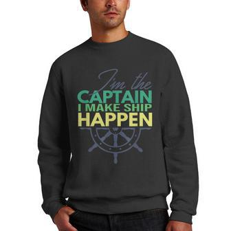 Im The Captain I Make Ship Happen - Sailing Boating Captain Men Crewneck Graphic Sweatshirt - Thegiftio UK