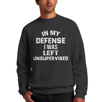 In My Defense I Was Left Unsupervised Funny Men Crewneck Graphic Sweatshirt - Thegiftio UK