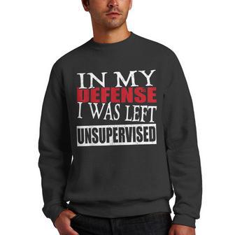 In My Defense I Was Left Unsupervised Funny Men Crewneck Graphic Sweatshirt - Thegiftio UK