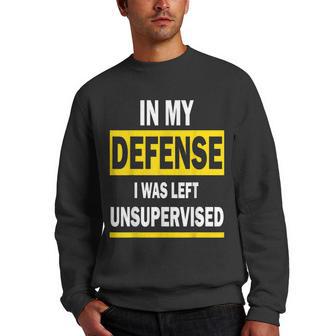 In My Defense I Was Left Unsupervised Funny Saying Men Crewneck Graphic Sweatshirt - Thegiftio UK
