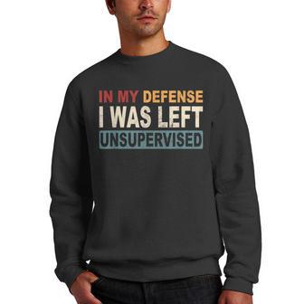In My Defense I Was Left Unsupervised | Funny Retro Vintage Men Crewneck Graphic Sweatshirt - Thegiftio UK