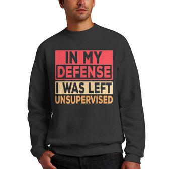 In My Defense I Was Left Unsupervised Retro Funny Saying Men Crewneck Graphic Sweatshirt - Thegiftio UK