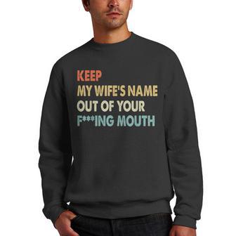 Keep My Wifes Name Out Of Your F-Ing Mouth Vintage Men Crewneck Graphic Sweatshirt - Thegiftio UK