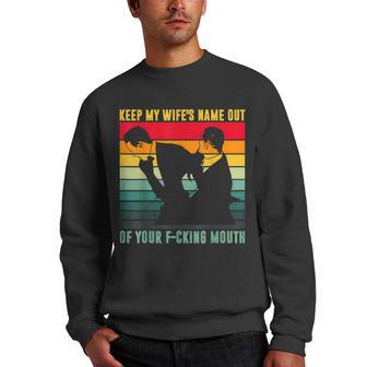 Keep My Wifes Name Out Of Your Mouth Men Crewneck Graphic Sweatshirt - Thegiftio UK