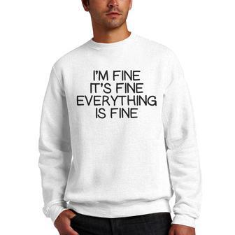 Funny Im Fine Its Fine Everything Is Fine Dank Meme Design Men Crewneck Graphic Sweatshirt - Thegiftio UK