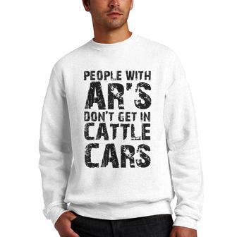Funny Sarcastic People With Ars Dont Get In Cattle Cars Men Crewneck Graphic Sweatshirt - Thegiftio UK