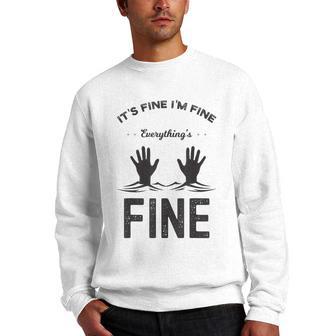 Its Fine Im Fine Everything Is Fine Funny Meme Men Crewneck Graphic Sweatshirt - Thegiftio UK