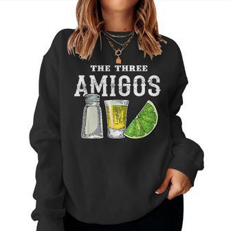 The 3 Three Amigos Tequila Shot Glass Cinco De Mayo Women Sweatshirt - Monsterry AU