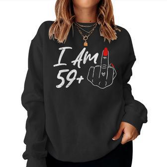 I Am 59 Plus 1 Middle Finger For A 60Th Birthday For Women Women Sweatshirt - Thegiftio UK