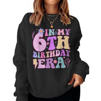 In My 6Th Birthday Era Six Bday 6 Year Old Birthday Girl Women Sweatshirt - Seseable