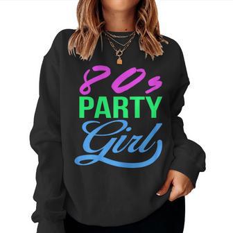 80S Party Girl 80S Clothes 80S Party Fan 80'S Retro Women Sweatshirt - Thegiftio UK