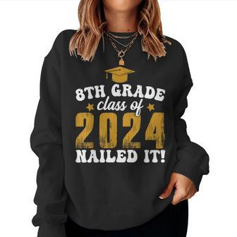 8Th Grade Class Of 2024 Nailed It Kid Boy Graduation Women Sweatshirt | Mazezy