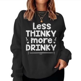 Alcohol Drinking Alcoholic Drunk Less Thinky More Drinky Women Sweatshirt - Thegiftio UK