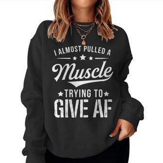 I Almost Pulled A Muscle Trying To Give Af Gym Women Sweatshirt - Monsterry UK