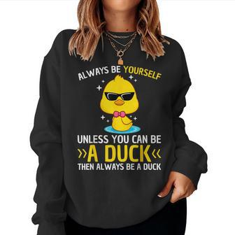 Always Be Yourself Unless You Can Be A Duck Lover Duck Women Sweatshirt - Seseable