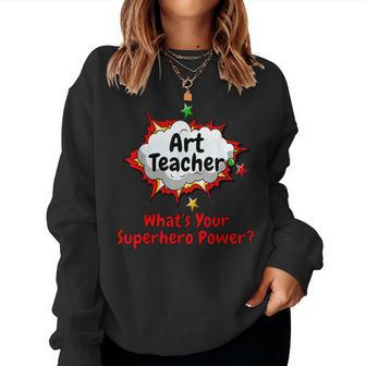 Art Teacher What's Your Superhero Power School Women Sweatshirt - Monsterry CA