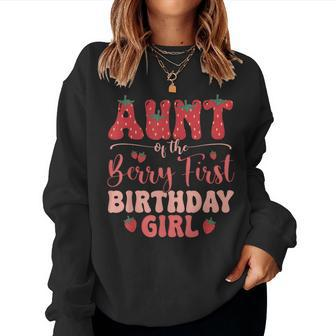 Aunt Of The Berry First Birthday Girl Strawberry Family Women Sweatshirt - Seseable