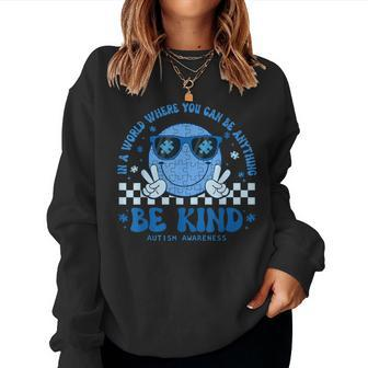 Autism In A World Where You Can Be Anything Be Kind Groovy Women Sweatshirt - Monsterry