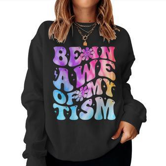 Be In Awe Of My 'Tism Autism Awareness Groovy Tie Dye Women Sweatshirt - Monsterry