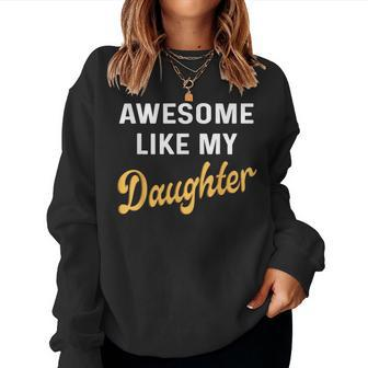 Awesome Like My Daughter Fathers Day Dad Women Sweatshirt - Thegiftio UK