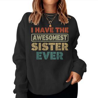 I Have The Awesomest Sister Ever My Sister Is Best Women Sweatshirt - Monsterry CA