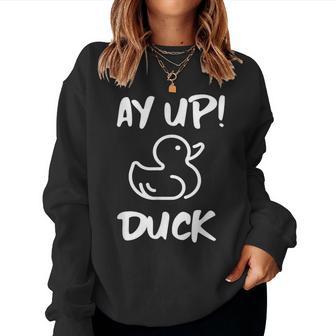 Ay Up Duck Women Sweatshirt - Thegiftio UK