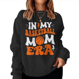 In My Basketball Mom Era Cute Groovy Basketball Women Sweatshirt - Seseable