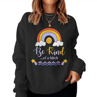 Be-Kind Of A B Tch Rainbow Sarcastic Saying Kindness Adult Women Sweatshirt - Monsterry