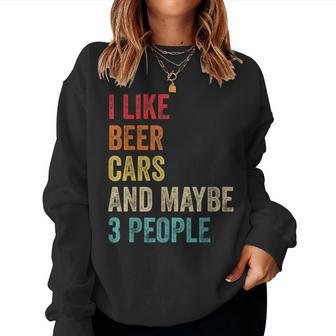 I Like Beer Cars & Maybe 3 People Car Guy Car Lover Drinking Women Sweatshirt - Monsterry