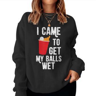 Beer Pong I Came To Get My Balls Wet Women Sweatshirt - Monsterry UK