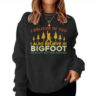 I Believe In You I Also Believe In Bigfoot Sarcastic Women Sweatshirt - Seseable
