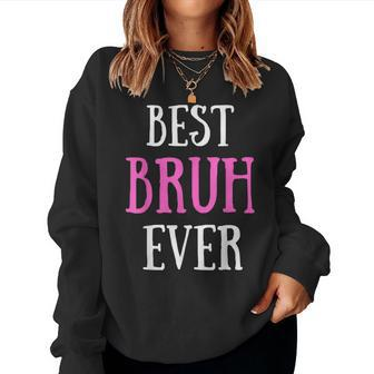 Best Bruh Ever Sister Friend Mom Women Sweatshirt - Monsterry CA