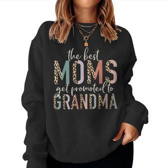 The Best Moms Get Promoted To Grandma Mother's Day Women Sweatshirt - Monsterry