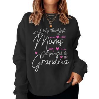 The Best Moms Get Promoted To Great Grandma Cute Women Sweatshirt - Seseable