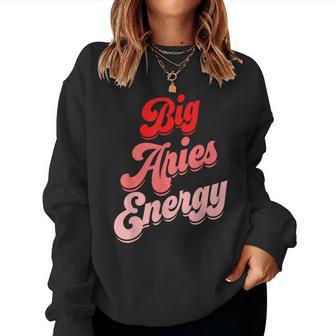 Big Aries Energy Zodiac Aries Birthday Horoscope Women Sweatshirt - Seseable