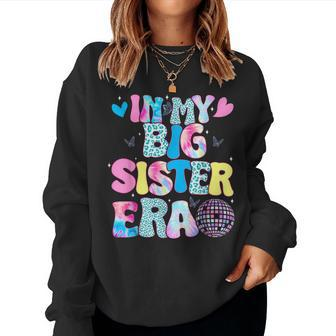 In My Big Sister Era Cute To Be A Big Sister Toddler Girls Women Sweatshirt - Thegiftio UK
