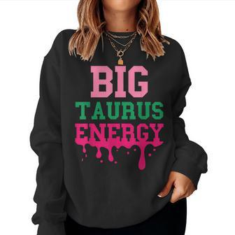 Big Taurus Energy Zodiac Sign Drip Birthday Vibe Women Sweatshirt | Mazezy UK
