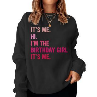 Birthday Girl Its Me Hi Im The Birthday Girl Its Me Women Sweatshirt - Thegiftio UK