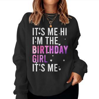 Birthday Party Hi Its Me Im The Birthday Girl Women Sweatshirt - Seseable