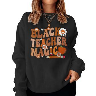 Black History Month Teacher Groovy Black Teacher Magic Women Sweatshirt | Mazezy
