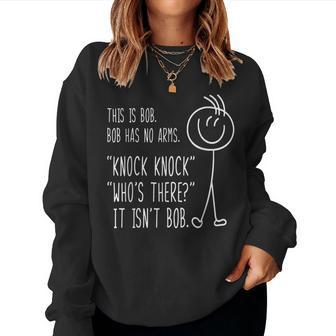 This Is Bob He Has No Arms Knock Knock Sarcastic Humor Women Sweatshirt - Thegiftio UK