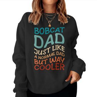 Bobcat Dad Father's Day Bobcat Owner Bobcat Lover Bobcats Women Sweatshirt - Monsterry DE