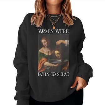 Were Born To Serve Sayings For Womens Women Sweatshirt - Thegiftio UK