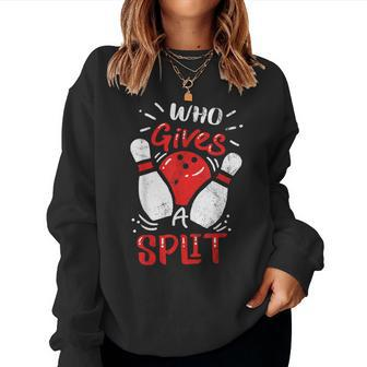 Bowling Team Squad Club Sports Who Gives A Split Pun Women Sweatshirt - Monsterry CA